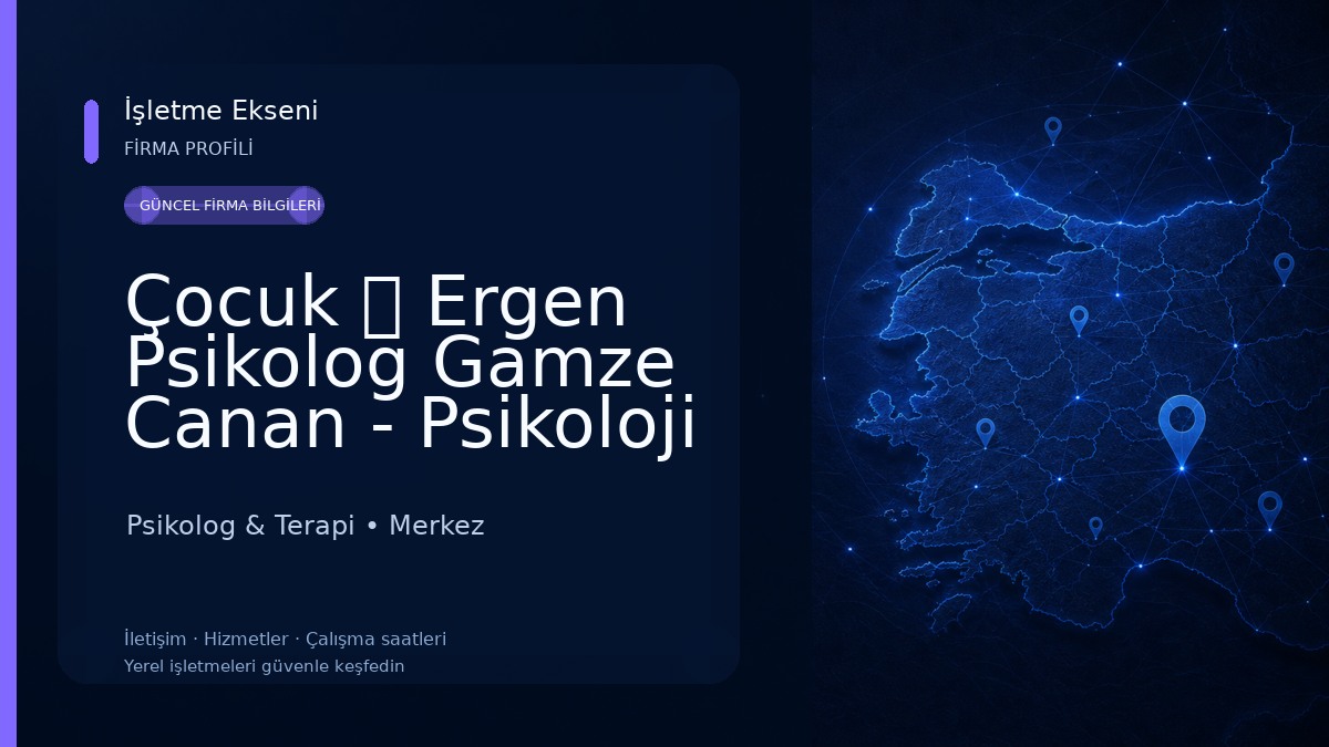 Çocuk ＆ Ergen Psikolog Gamze Canan - Psikoloji Çocuk - Çorum Psikolog