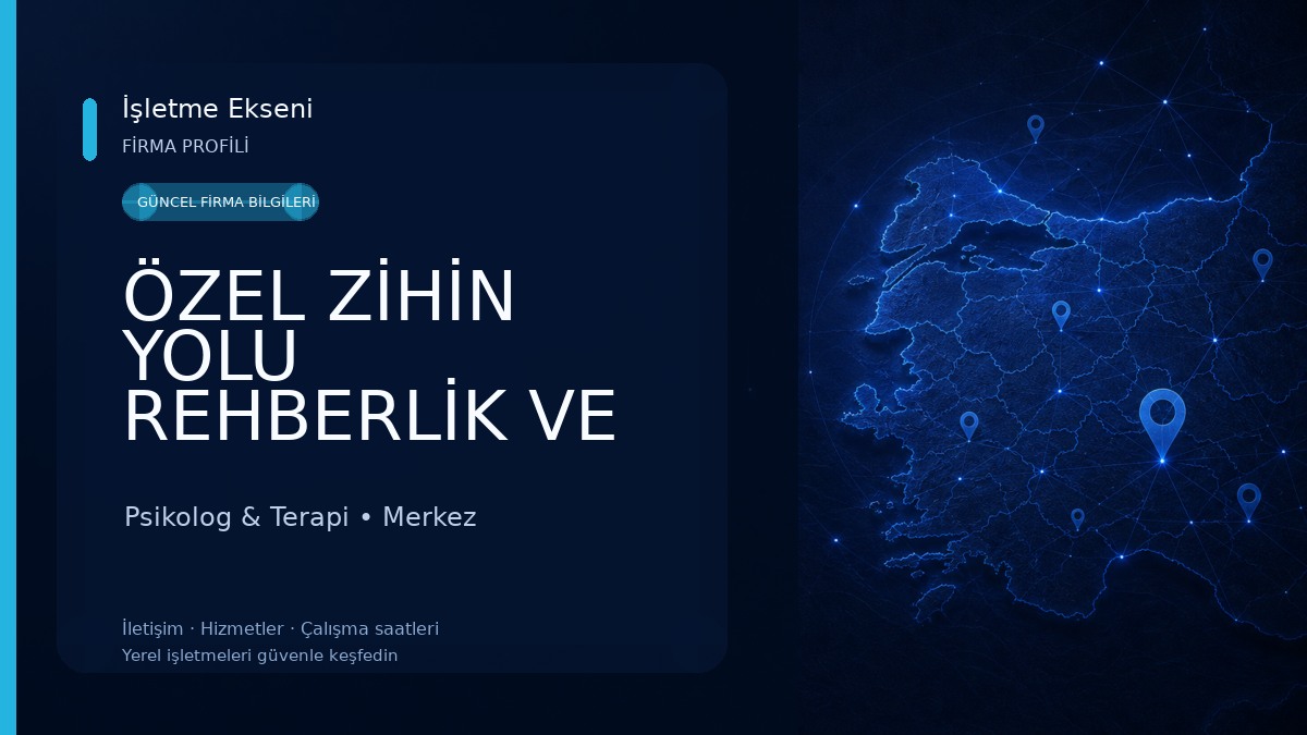 ÖZEL ZİHİN YOLU REHBERLİK VE PSİKOLOJİK DANIŞMA MERKEZİ Psikolog & Terapi