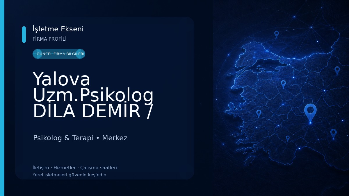 Yalova Uzm.Psikolog DİLA DEMİR / Çocuk - Ergen - Yetişkin & Evlilik - Aile ve Çift Psikolog & Terapi